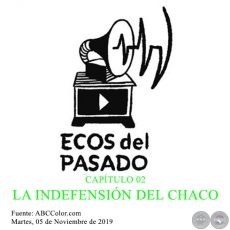 CAPÍTULO 02 - LA INDEFENSIÓN DEL CHACO - Por FABIÁN CHAMORRO - Martes, 05 de Noviembre de 2019